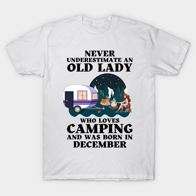 Never Underestimate An Old Lady Who Loves Camping and was born in December T-Shirt by JustBeSatisfied